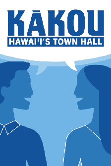 KĀKOU - Hawaiʻi’s Town Hall