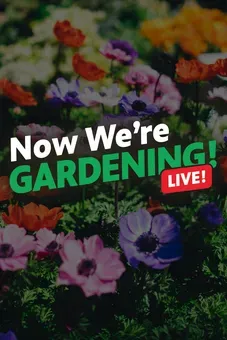 Now We’re Gardening LIVE!