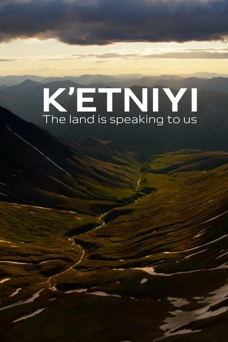 K’etniyi: The Land Is Speaking To Us Poster