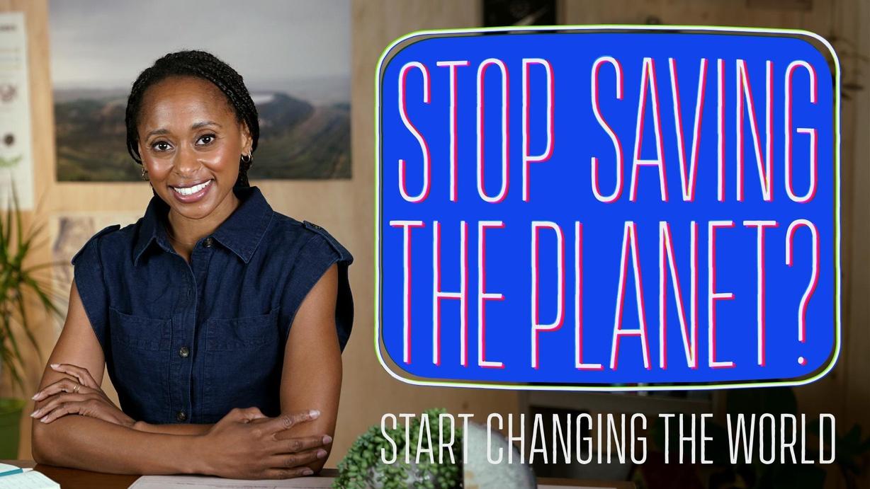 Stop Saving the Planet?
