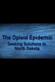 The Opioid Epidemic: Seeking Solutions in North Dakota