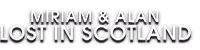 Miriam and Alan: Lost in Scotland