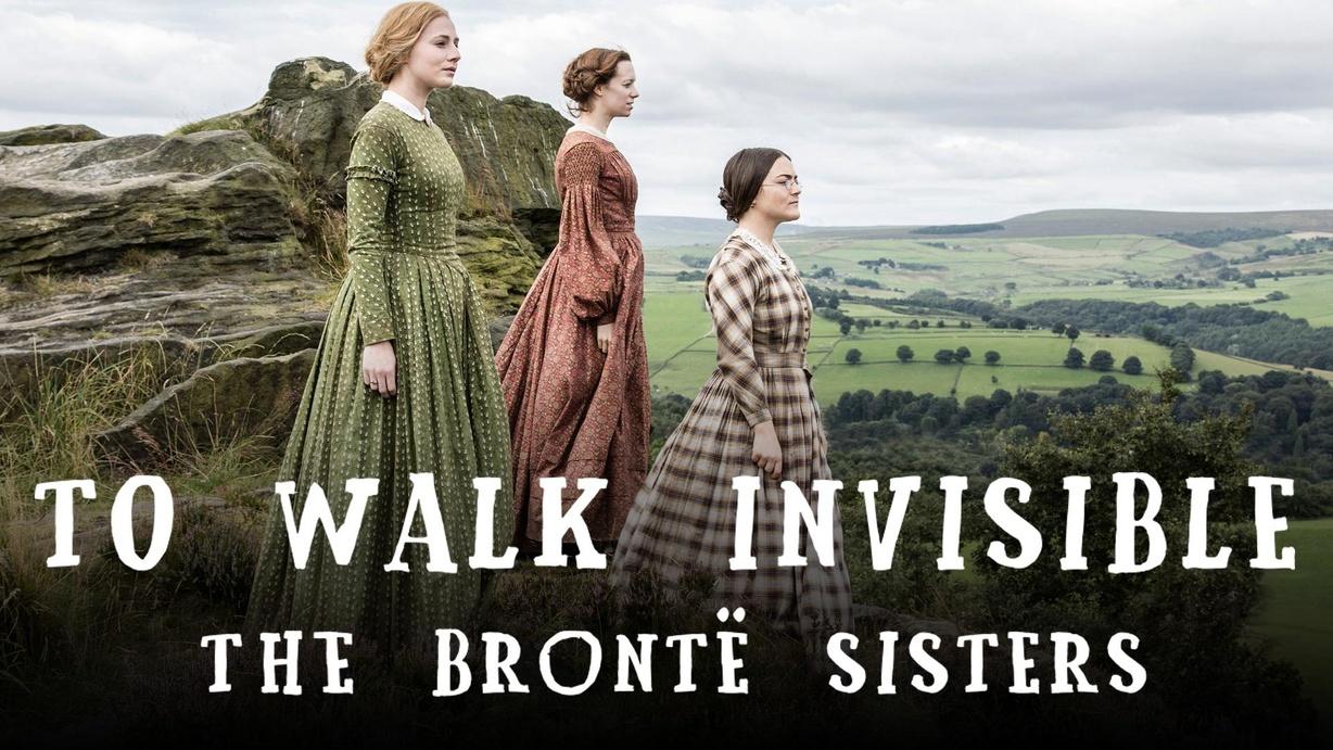To Walk Invisible The Brontë Sisters