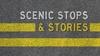Scenic Stops & Stories