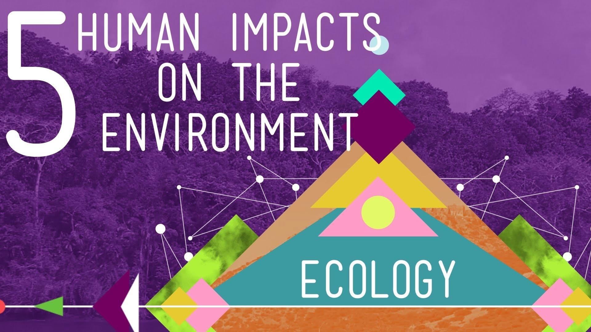 5 Human Impacts on the Environment Crash Course Ecology PBS