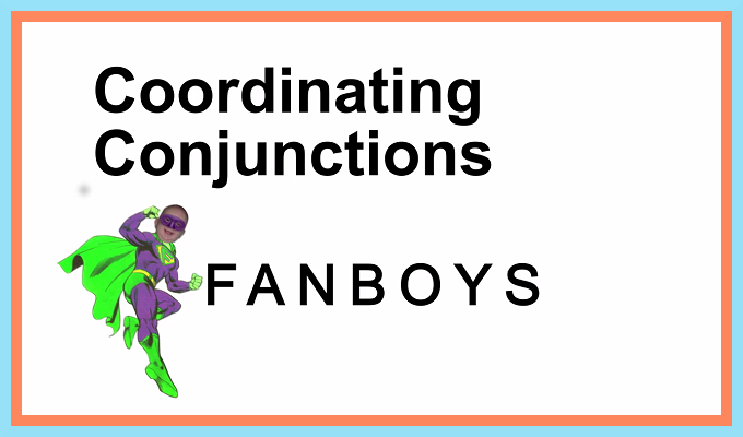 FANBOYS: Coordinating Conjunctions 