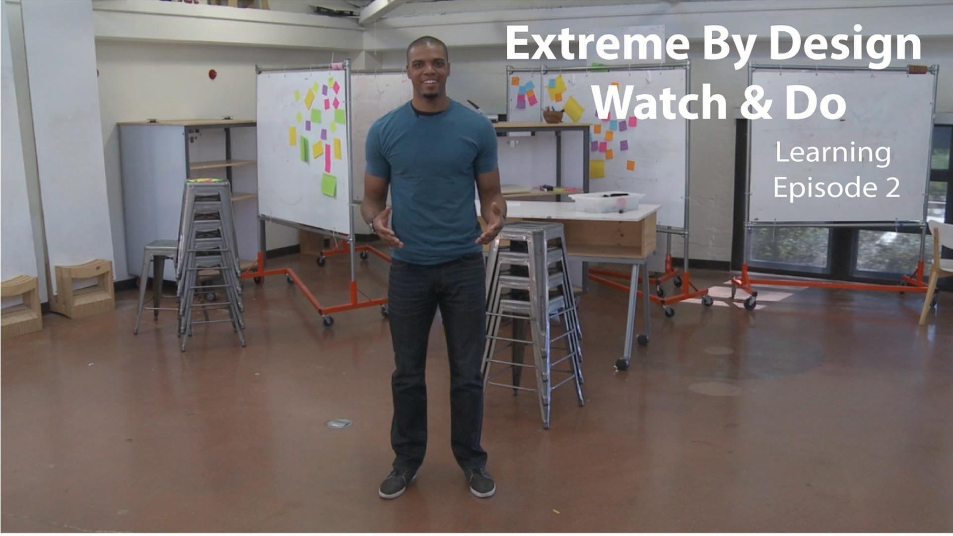 Extreme By Design Watch & Do Learning Episode 2 A Real World