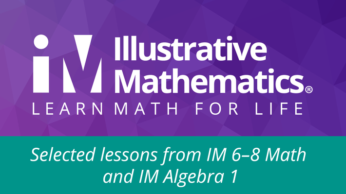 Illustrative Mathematics 6-8 Math and Algebra 1 Illustrative Mathematics 6-8 Math and Algebra 1