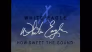 White Eagle: How Sweet the Sound