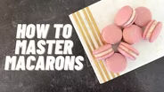 How to Master Macarons