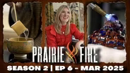 Prairie Fire - Season 2 - Ep 6 - March 2025