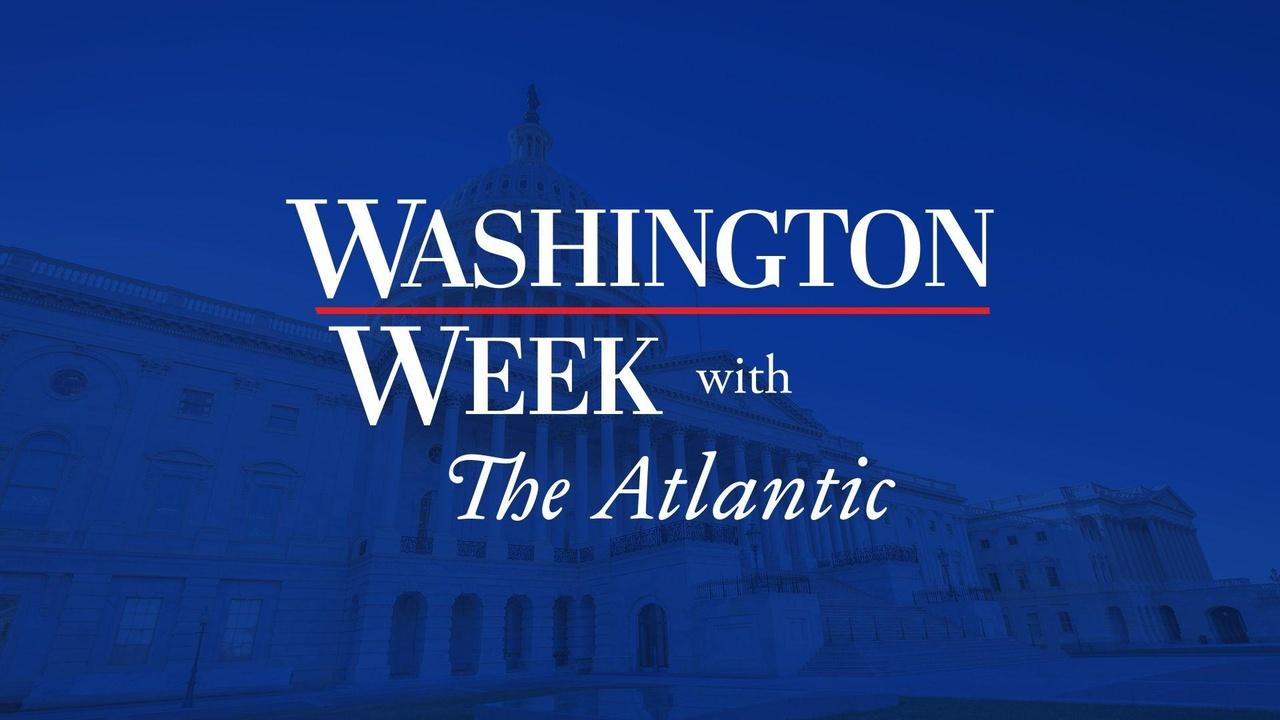 Washington Week With The Atlantic Episode #6611 Washington Week With The Atlantic Episode #6611
