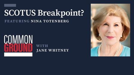 Video thumbnail: Common Ground with Jane Whitney SCOTUS: Breakpoint?