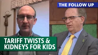 Tariff Twists and Turns; Kidneys for Kids
