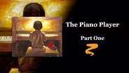 The Piano Player Part I
