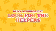 Be My Neighbor Day: Look for the Helpers