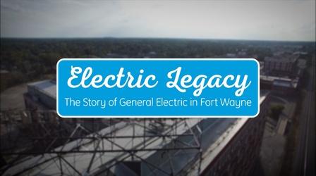 Video thumbnail: Electric Legacy: The Story of General Electric in Fort Wayne Electric Legacy-The Story of General Electric in Fort Wayne