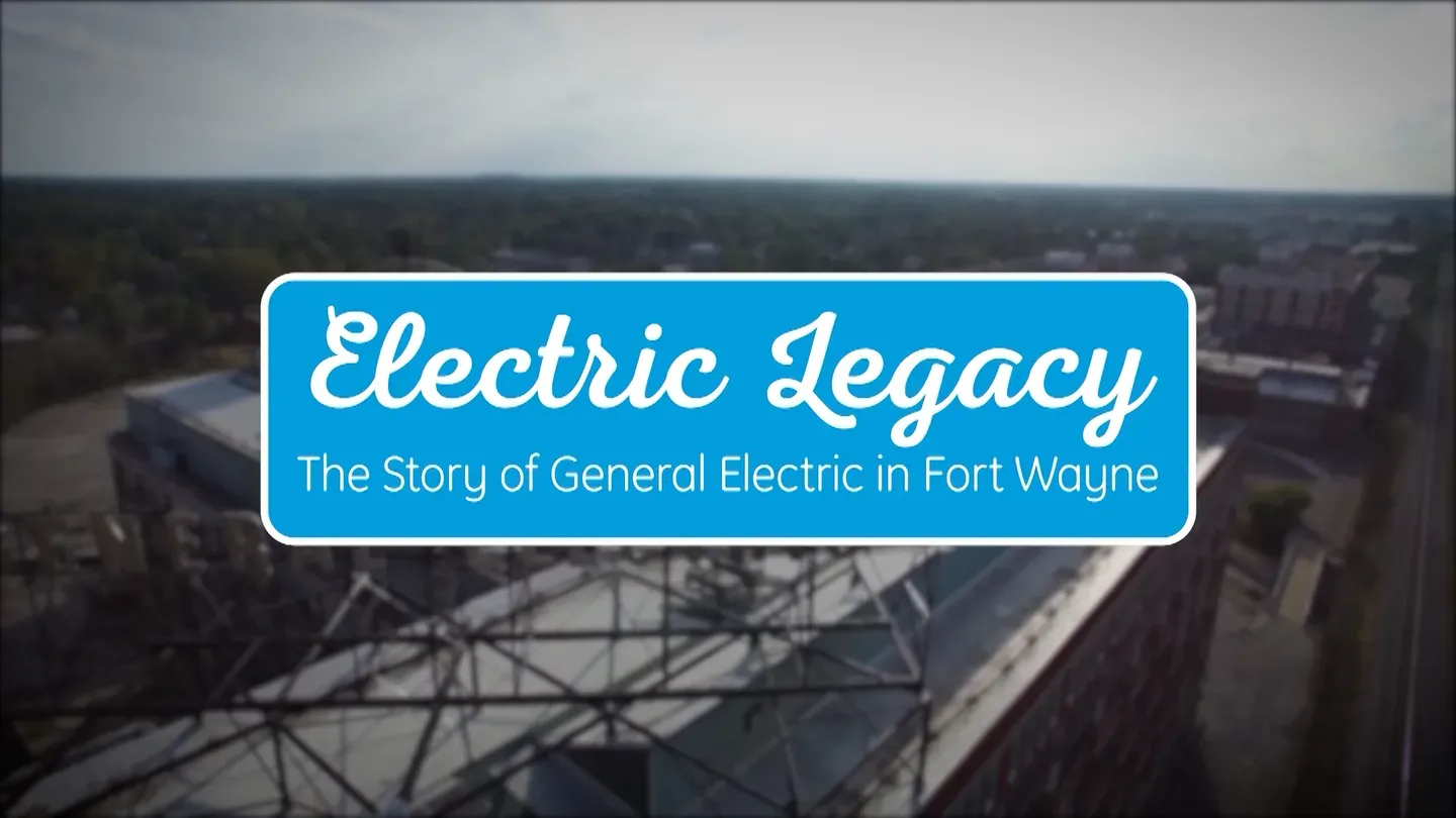 Electric Legacy-The Story of General Electric in Fort Wayne