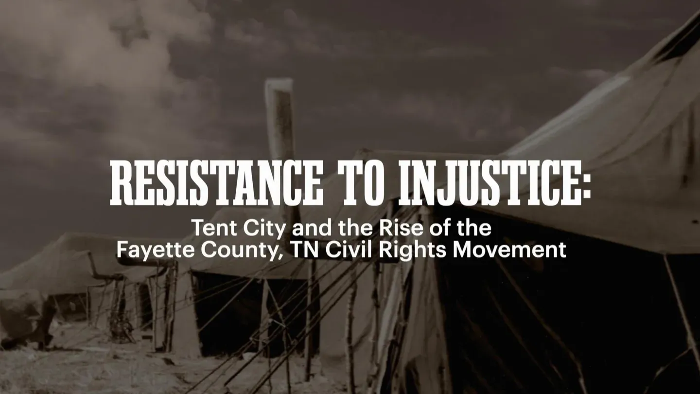 Resistance to Injustice: Tent City & the Fayette Co. TN Civil Rights Movement