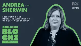 Building Blocks: The Podcast | Andrea Sherwin | President and CEO of Mental Health America of NWI | Part 2