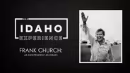 Frank Church: As Independent as Idaho