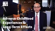 Adverse Childhood Experiences & Long-term Effects