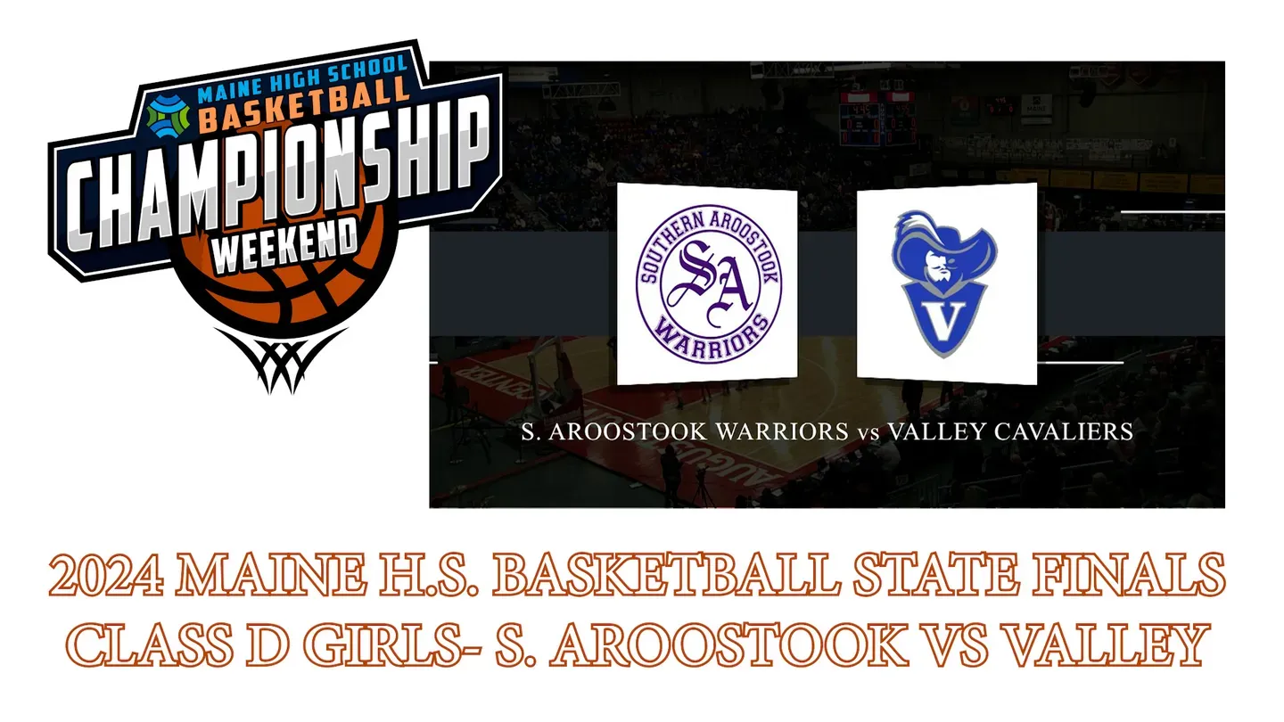 Southern Aroostook Warriors vs. Valley Cavaliers Girls Class D Championship