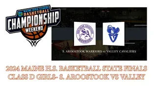 Southern Aroostook Warriors vs. Valley Cavaliers Girls Class D Championship