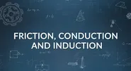 Closer Look 5B: Friction, Conduction, and Induction