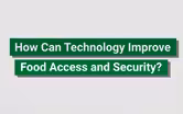 How Can Technology Improve Food Access and Security?