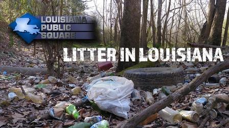 Video thumbnail: Louisiana Public Square Litter In Louisiana | Louisiana Public Square