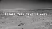 Before They Take Us Away