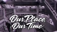 Our Place, Our Time: S1 Ep04