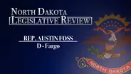 North Dakota Legislative Review: Representative Austin Foss