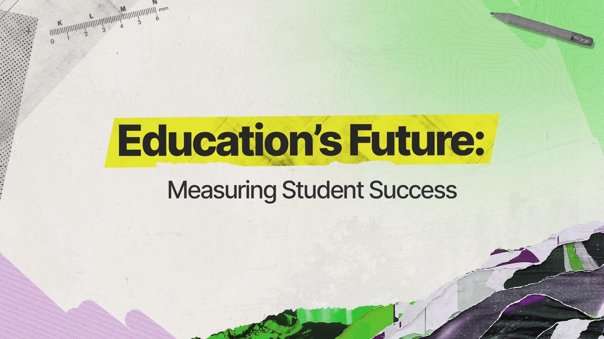 Support to succeed education s future measuring student succes