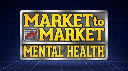 Video thumbnail: Market to Market Market to Market: Mental Health