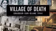 Village of Death: Oradour-Sure-Glane 1944