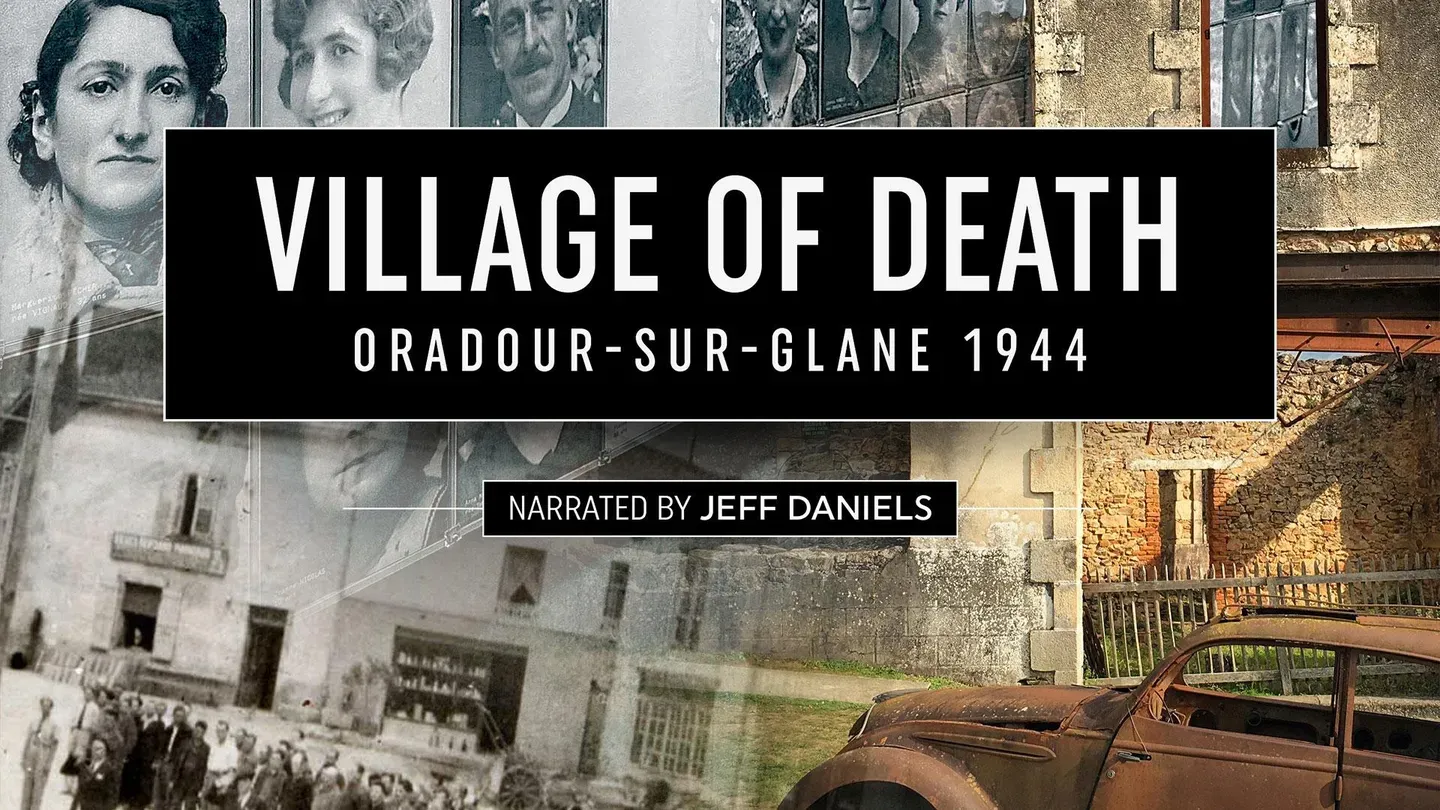 Village of Death: Oradour-Sure-Glane 1944