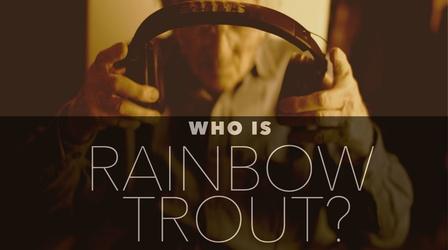 Video thumbnail: Who Is Rainbow Trout? Who Is Rainbow Trout?