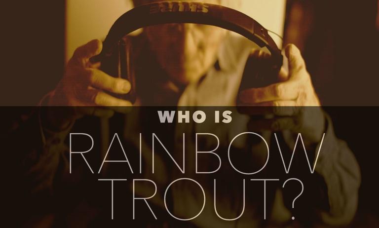 Who Is Rainbow Trout?
