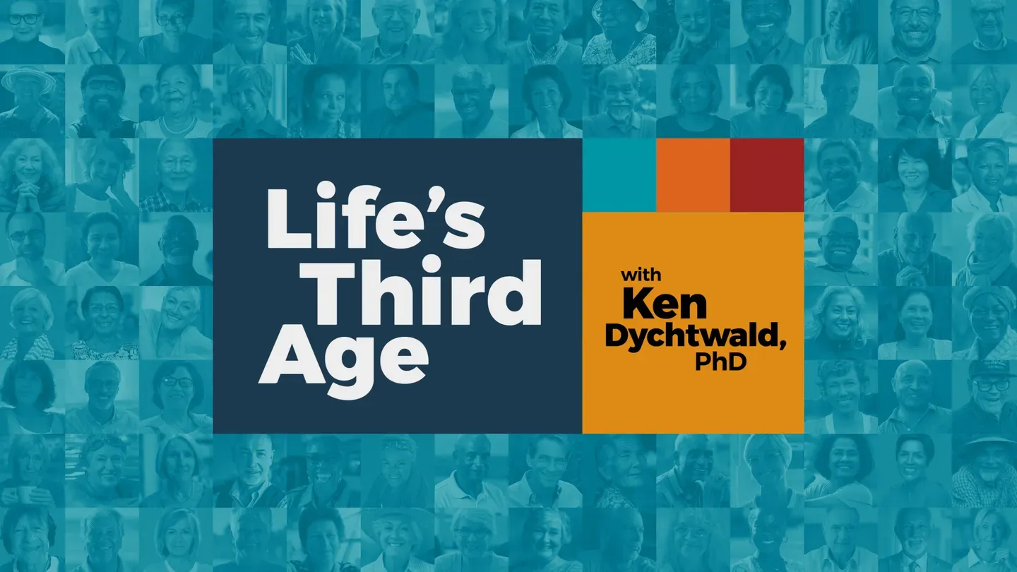 Life's Third Age with Ken Dychtwald