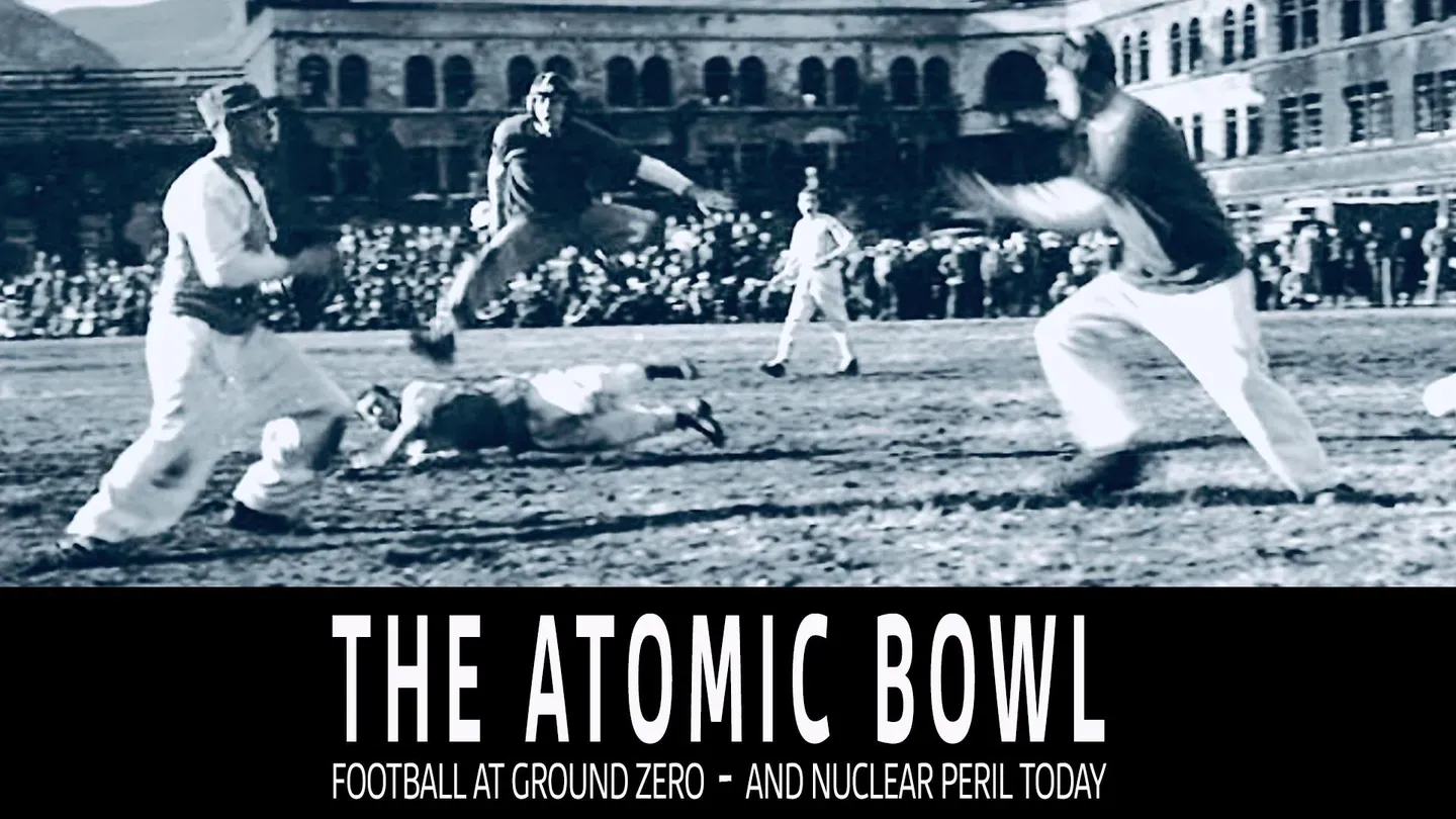The Atomic Bowl: Football at Ground Zero -- And Nuclear Peril Today