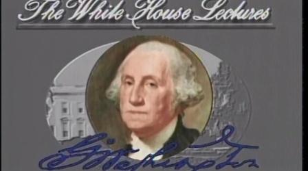 Video thumbnail: People & Places White House Lectures: George Washington