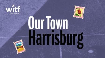 Video thumbnail: Our Town Our Town: Harrisburg