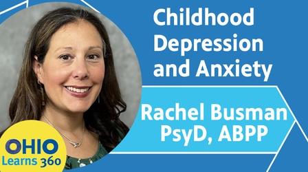 Video thumbnail: Ohio Learns 360 Childhood Anxiety and Depression: What Parents Need to Know