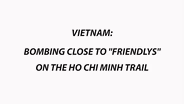 Bombing close to "Friendlys" on the Ho Chi Minh Trail