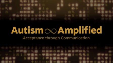 Video thumbnail: Autism Amplified: Acceptance through Communication Autism Amplified: Acceptance through Communication