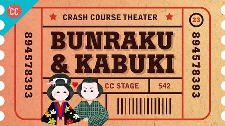 Video thumbnail: Crash Course Theater Japan, Kabuki, and Bunraku