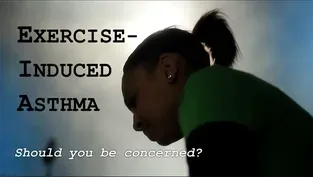 Exercise- Induced Asthma: Should you be concerned?