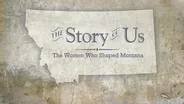 101: Story of Us: The Women Who Shaped Montana